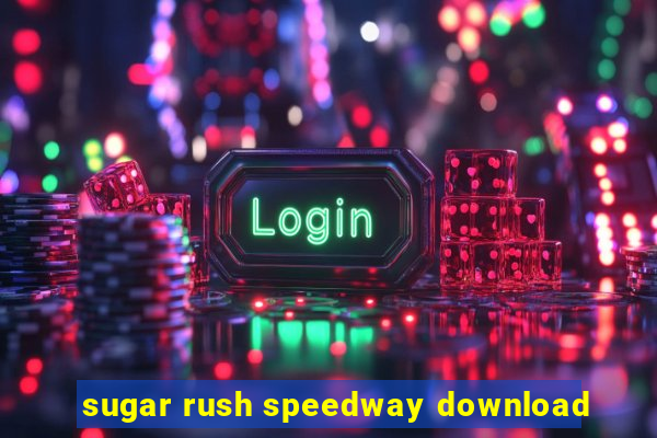 sugar rush speedway download